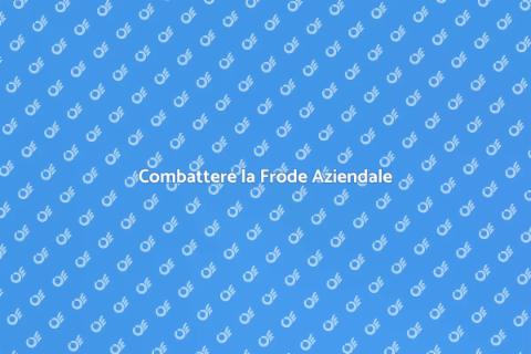 Frode Aziendale: Come Combatterla