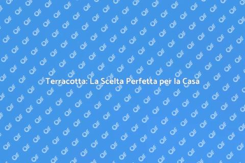 Mattonelle in Terracotta: Eleganza e Calore