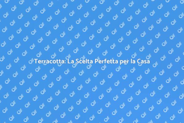 Terracotta: Calore e Stile per i Tuoi Spazi