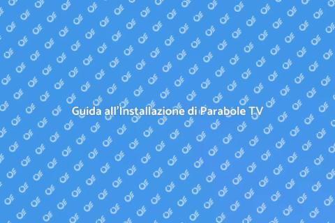 Installazione Parabole TV: Guida Completa