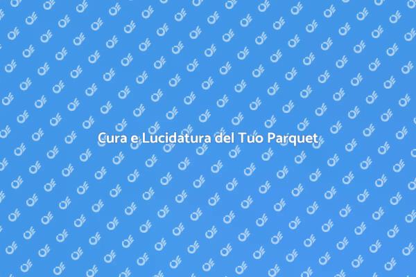 Rinnova il Tuo Parquet con Lucidatura