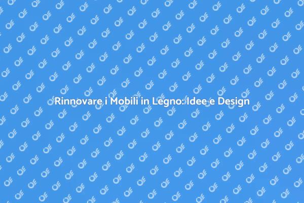 Rinnova i Mobili in Legno con Stile