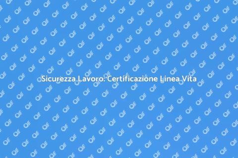Certificazione Linea Vita Fissa Sicura