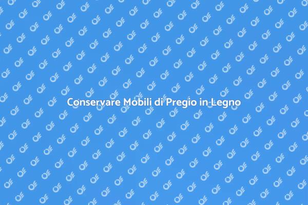 Risanare Mobili di Pregio in Legno