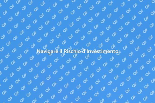 Investimenti: Comprendere il Rischio