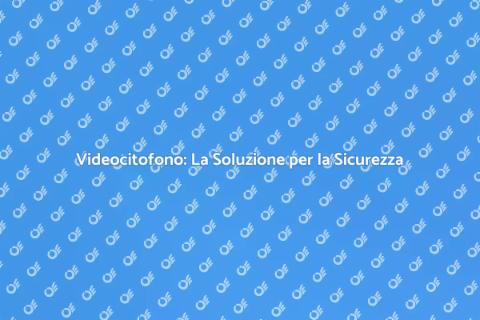 Videocitofono: Sicurezza Casa Facile