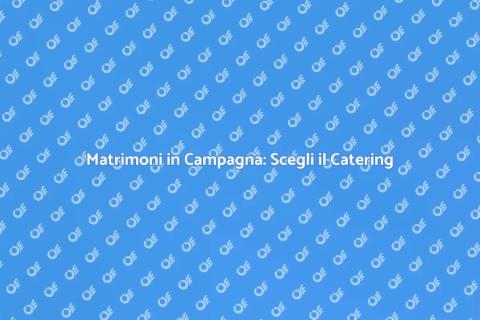 Catering Matrimoni in Campagna