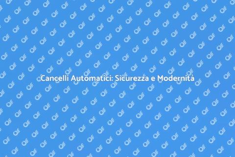 Automazione Cancelli: Sicurezza e Comfort