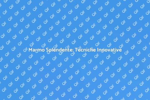 Smacchiare il Marmo: Guida Innovativa