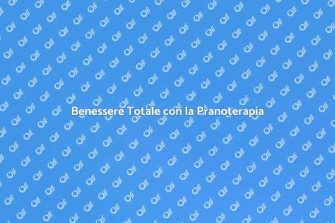 Pranoterapia per il Benessere Totale