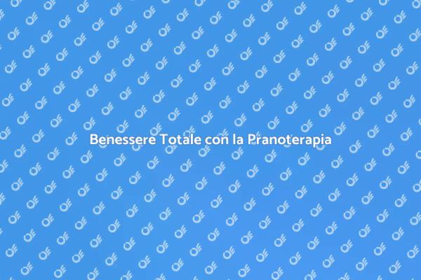 Pranoterapia: Un Viaggio Verso il Benessere