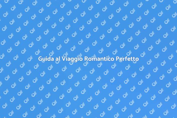 Come Pianificare un Viaggio Romantico