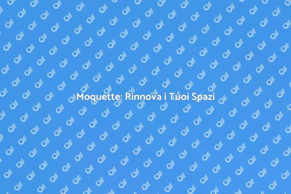 Comfort e Stile con la Moquette