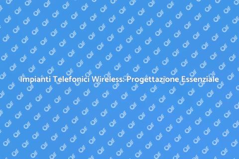 Progettazione Impianti Telefonici Wireless