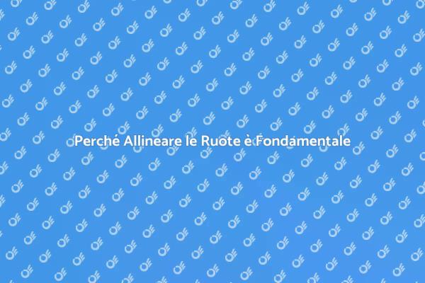 Allineamento Ruote: Guida Sicura e Affidabile