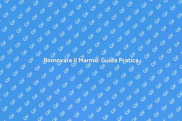 Smacchiare il Marmo: I Nostri Consigli