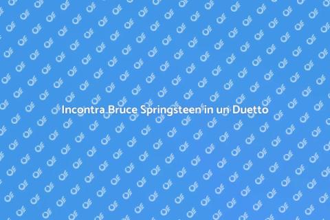 Duetto Impossibile con Bruce Springsteen