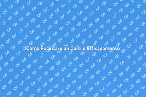 Recintare un Cortile: Guida Pratica