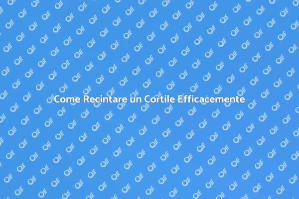 Recinzione Cortile: Tutto Quello che Devi Sapere