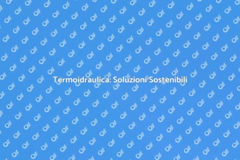 Sostenibilità Termoidraulica per il Futuro