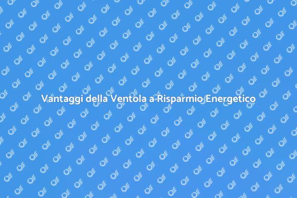 Scegli la Ventola Energetica Giusta