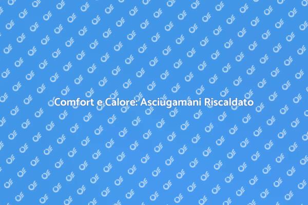 Scopri l'Asciugamani Elettrico Riscaldato