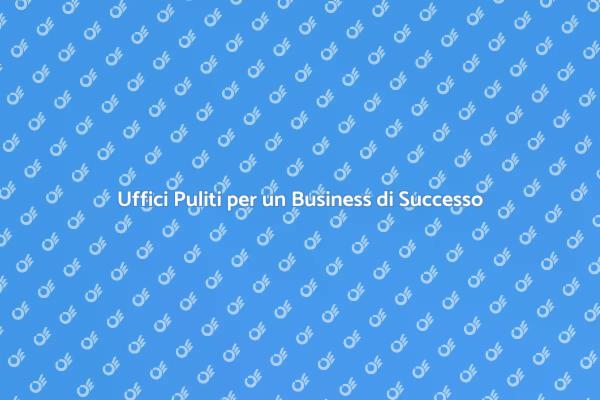 Investire nella Pulizia degli Uffici