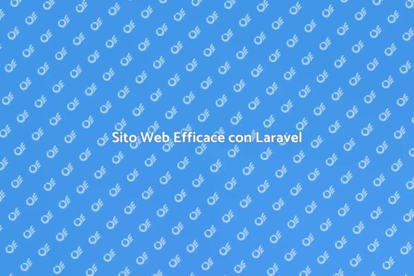 Laravel: Il Tuo Sito Web Inizia Qui