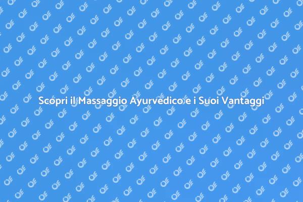 Massaggio Ayurvedico: Rilassati e Rinnova