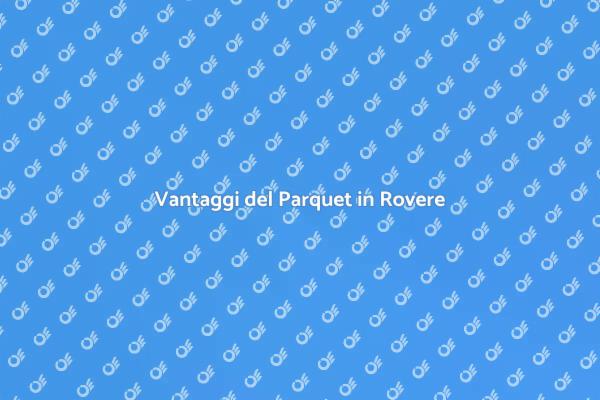 Perché Scegliere il Parquet in Rovere