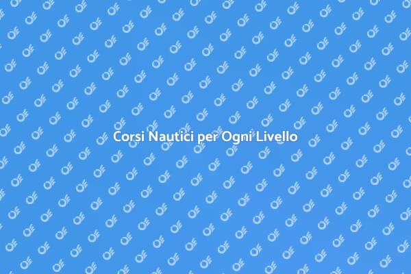 Scopri i Corsi della Scuola Nautica