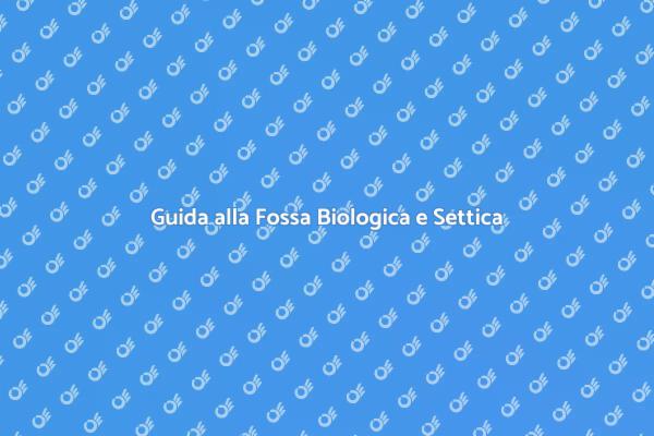 Fossa Biologica vs Settica: Guida Completa