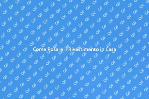 Posare il Rivestimento: Guida Completa