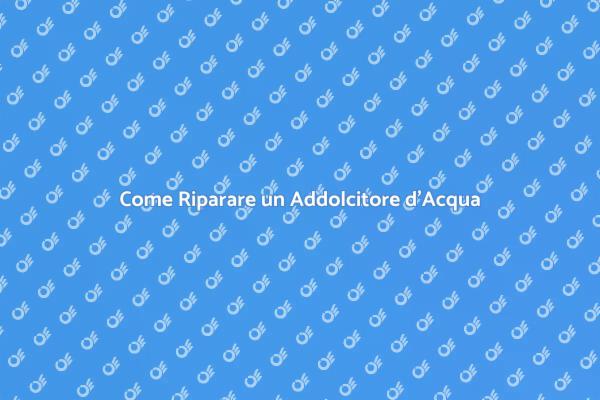 Riparazioni per Addolcitori d'Acqua