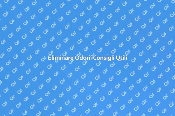 Odori Indesiderati? Ecco Come Rimuoverli!