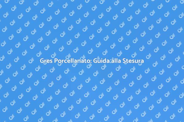 Come Stendere il Gres Porcellanato