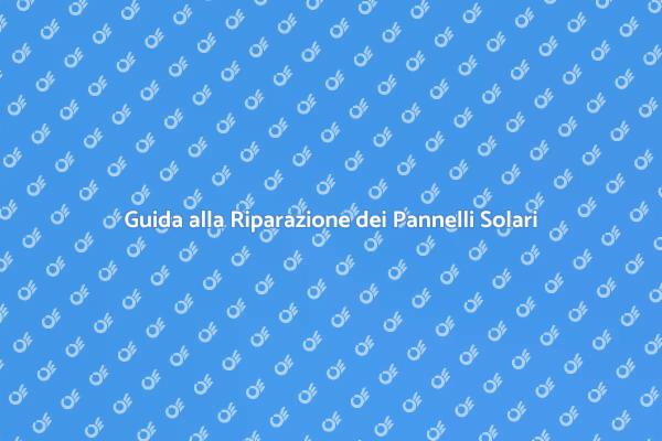 Come Riparare i Pannelli Solari