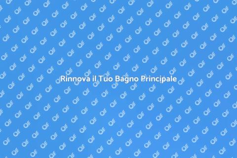Ristrutturare il Bagno Principale