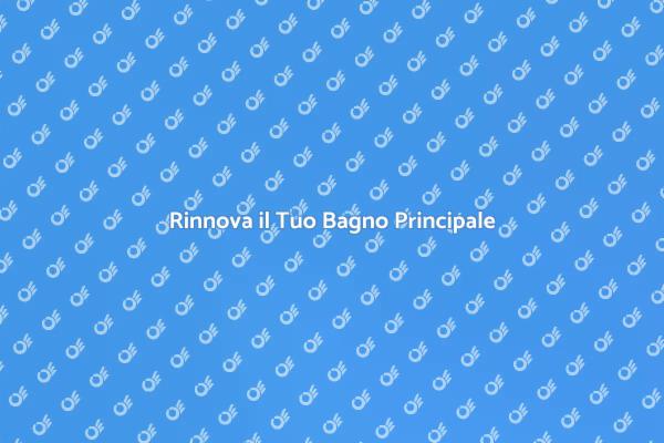 Trasforma il Tuo Bagno Principale