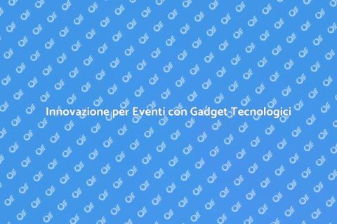Gadget Tecnologici per Eventi Unici