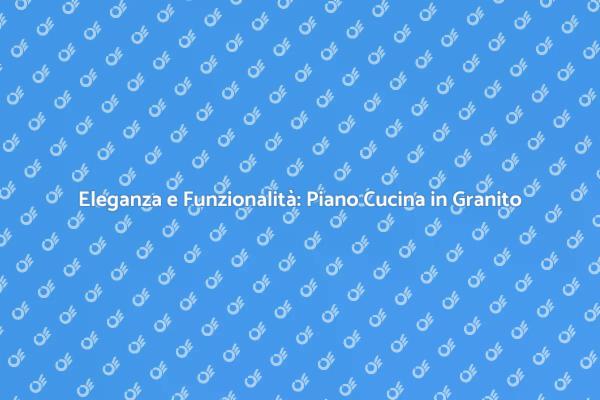 Ristrutturazione: Scegli il Granito!