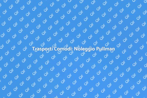 Viaggi in Pullman: Comfort e Sicurezza