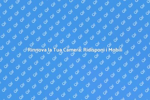 Ridisporre i Mobili in Camera da Letto