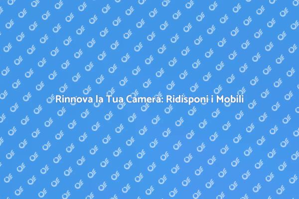 Ristruttura la Tua Camera da Letto Oggi