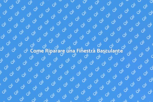 Riparazione Finestra Basculante Facile