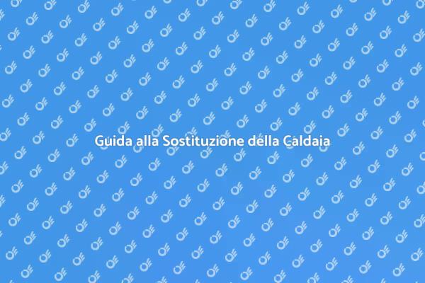 Sostituzione Caldaia: Perché È Importante