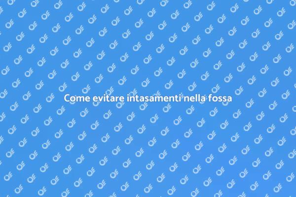 Mantieni la tua fossa biologica sana