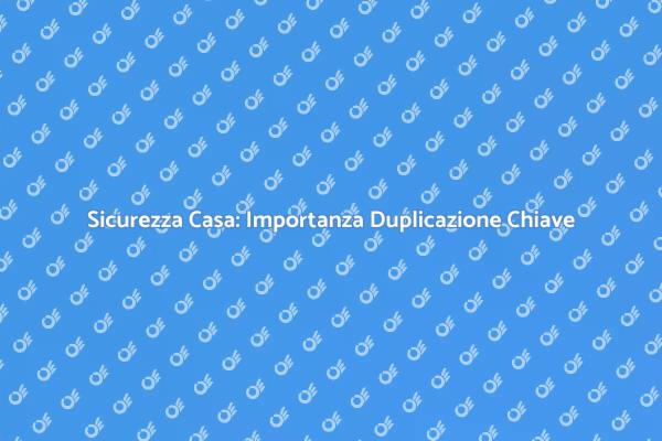 Duplicazione Chiave: Un Servizio Fondamentale