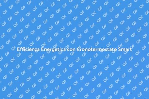 Cronotermostato Smart: Efficienza Energetica