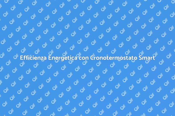 Ottimizza il Comfort con un Cronotermostato
